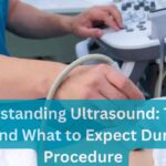 Understanding Ultrasound: Types, Uses, and What to Expect During the Procedure